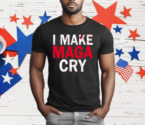 I Make MAGA Cry T-Shirt