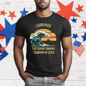 I Survived The Great Hawaii Tsunami Of 2025 T-Shirt