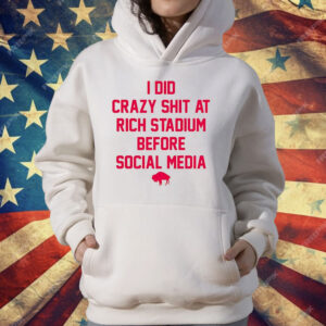 I Did Crazy Shit At Rich Stadium Before Social Media T-Shirt