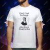 I Don’t Cook For People John Brown Would’ve Shot T-Shirt