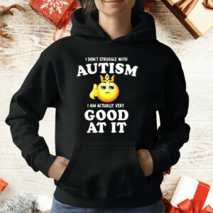 I Don’t Struggle With Autism I’m Actually Very Good At It T-Shirt