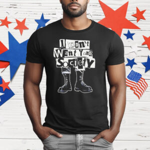 I Don’t Want Your Society Punk Rock T-Shirt