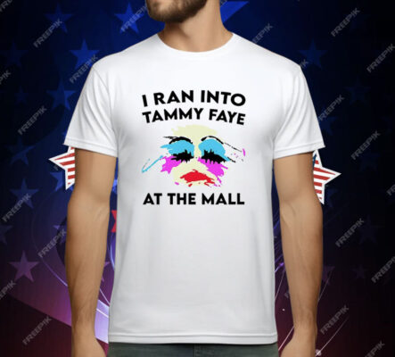 I Ran Into Tammy Faye at the Mall T-Shirt