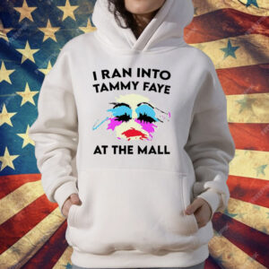 I Ran Into Tammy Faye at the Mall T-Shirt
