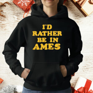 I’d Rather Be In Ames Iowa T-Shirt