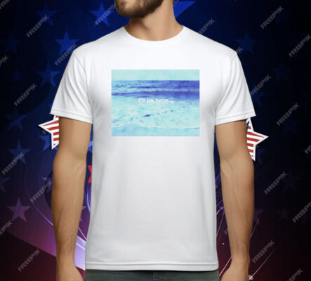 I’ll Be at the Beach T-Shirt