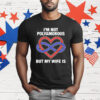 I’m Not Polyamorous But My Wife Is T-Shirt