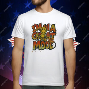 In A Great Mood Fedd The God T-Shirt