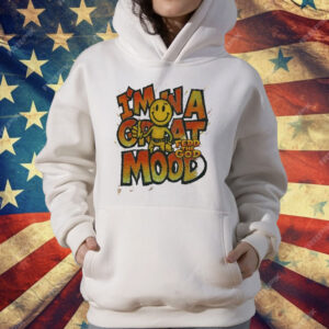In A Great Mood Fedd The God T-Shirt