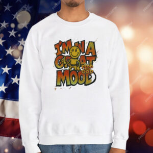 In A Great Mood Fedd The God T-Shirt