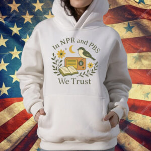 In Npr and PBS We Trust T-Shirt