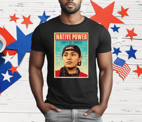 Indigenous Peoples Day Native Power Can’t Be Tamed T-Shirt