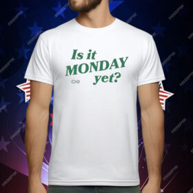 Is It Monday Yet T-Shirt