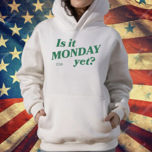 Is It Monday Yet T-Shirt