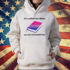 It’s Called The Bible Not The Straightble T-Shirt