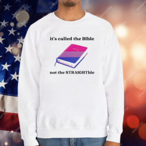 It’s Called The Bible Not The Straightble T-Shirt