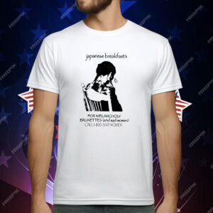 Japanese Breakfast For Melancholy Brunettes Call 1-800 T-Shirt