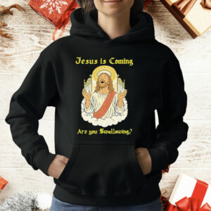 Jesus Is Coming Are You Swallowing T-Shirt