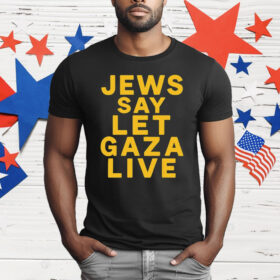 Jews Say Let Gaza Live T-Shirt