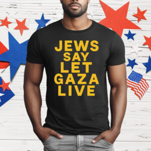 Jews Say Let Gaza Live T-Shirt