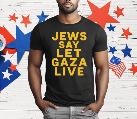 Jews Say Let Gaza Live T-Shirt