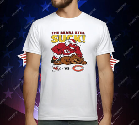 Kansas City Chiefs The Bears Still Suck T-Shirt