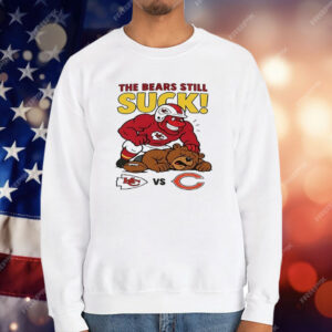 Kansas City Chiefs The Bears Still Suck T-Shirt