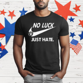 Las Vegas Raiders No Luck Just Hate Nike T-Shirt
