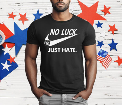 Las Vegas Raiders No Luck Just Hate Nike T-Shirt