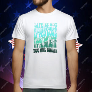 Life Is Not A Fairytale If You Lose Your Flip Flop At Midnight You Are Drunk T-Shirt