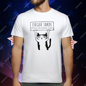 Llegué Tarde Porque No Quería Venir T-Shirt
