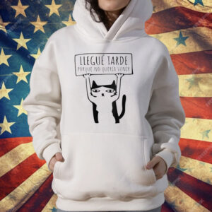 Llegué Tarde Porque No Quería Venir T-Shirt