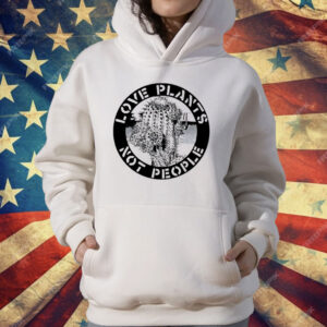 Love Plants Not People T-Shirt