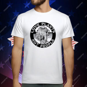 Love Plants Not People T-Shirt