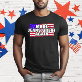 Make Jeans Great Again T-Shirt