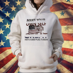 Make Your Own Self Great That’s A Good Place To Begin T-Shirt
