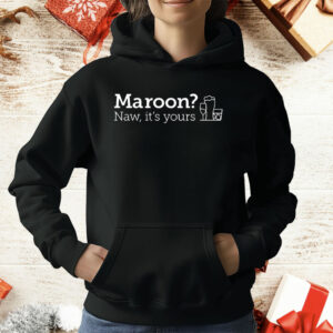 Maroon Naw It’s Yours T-Shirt