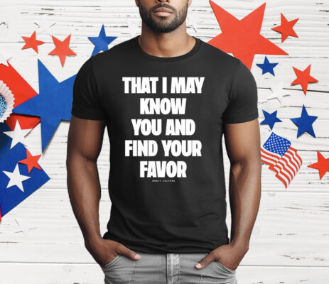 Mercy Culture That I May Know You Find Your Favor T-Shirt