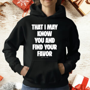 Mercy Culture That I May Know You Find Your Favor T-Shirt