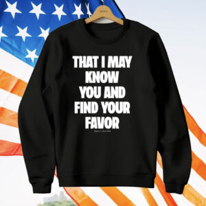 Mercy Culture That I May Know You Find Your Favor T-Shirt