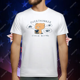 Mocha Bear Overthinker Since Birth T-Shirt