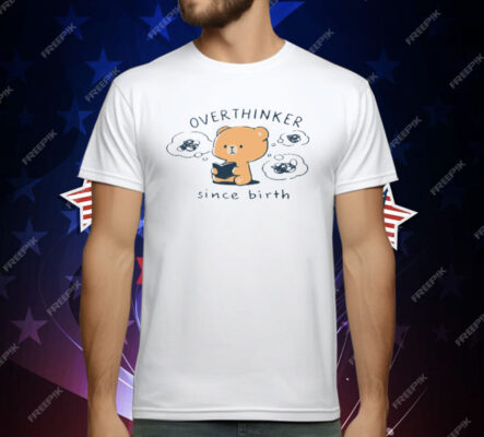 Mocha Bear Overthinker Since Birth T-Shirt