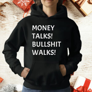 Money Talks Bullshit Walks T-Shirt