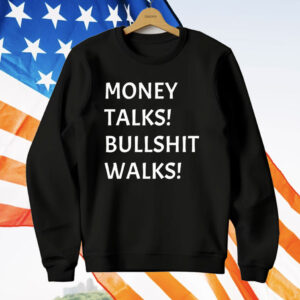 Money Talks Bullshit Walks T-Shirt