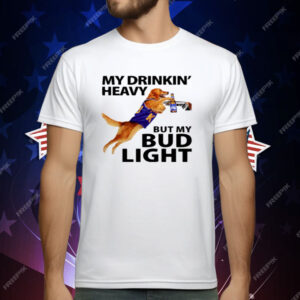 My Drinking Heavy But My Bud Light T-Shirt