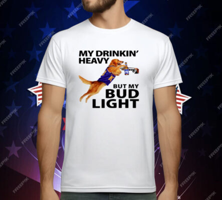 My Drinking Heavy But My Bud Light T-Shirt