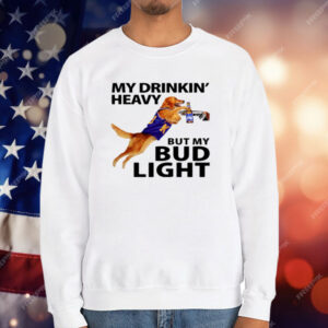My Drinking Heavy But My Bud Light T-Shirt