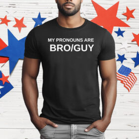 My Pronouns Are Bro Guy T-Shirt