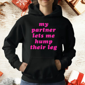 My Partner Let’s Me Hump Their Leg T-Shirt