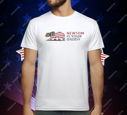 Newsom Is Your Daddy T-Shirt